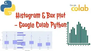 Descriptive Statistics - Box plot and Histogram in Google Colab Python