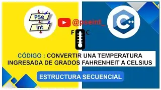 🟡 PSeInt: Algoritmo para pasar de Grados Fahrenheit a Grados Celsius.