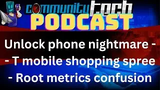 Unlock phone nightmare | T mobile shopping spree | Root metrics confusion