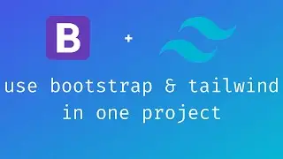 How to use tailwind and bootstrap together in one project ?