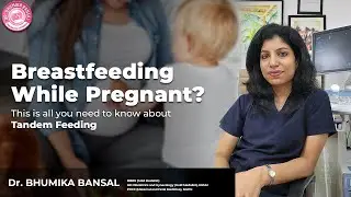 Tandem Feeding - Breastfeeding While Pregnant | All You Need to Know |Dr Bhumika Bansal Gynecologist