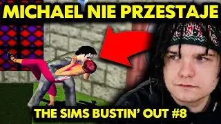 MICHAEL NIE PRZESTAJE.. (The Sims Bustin' Out #8)