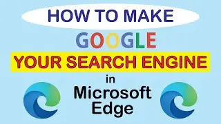 Microsoft Edge: How To Make Google The Default Search Engine | PC |