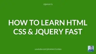 How to Learn HTML, CSS and jQuery Fast