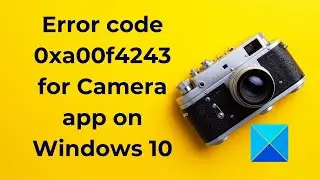 Error code 0xa00f4243 for Camera app on Windows 10