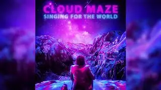 CLOUD MAZE - SINGING FOR THE WORLD
