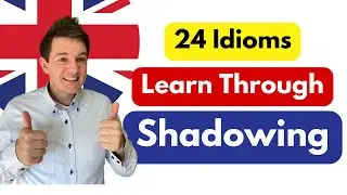 Learn British Idioms by Shadowing