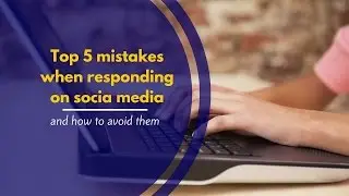 Top 5 mistakes when responding on social media