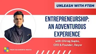 Enjoy the Adventure of Entrepreneurship | Chirag Gupta, CEO & Founder, Deyor | Unleash with FTEM S2