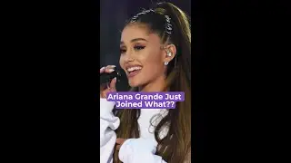 Ariana Grande Just Joined What??