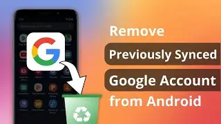 [Solved] How to Remove Previously Synced Google Account from Android After Reset 2023