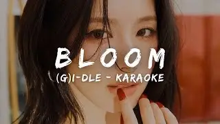 (G)I-DLE (여자)아이들 - Bloom (KARAOKE LYRICS)