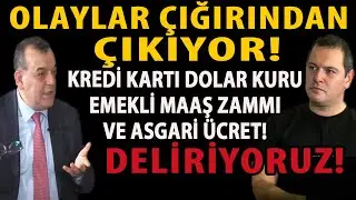 OLAYLAR ÇIĞIRINDAN ÇIKIYOR! KREDİ KARTI DOLAR KURU EMEKLİ MAAŞ ZAMMI VE ASGARİ ÜCRET! DELİRİYORUZ!