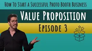 How To Start a Successful Photo Booth Business - Episode 3 - Value Proposition