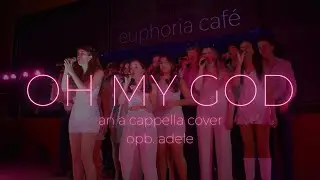 OH MY GOD - A CAPPELLA COVER (opb. Adele)