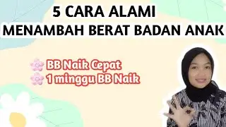 CARA ALAMI MENAMBAH BERAT BADAN ANAK YANG KURUS | BB NAIK CEPAT