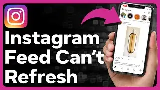 How To Fix Instagram Couldn't Refresh Feed