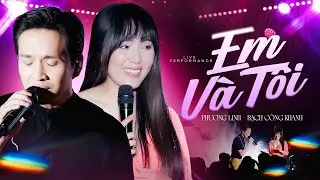 EM VÀ TÔI - PHƯƠNG LINH & BẠCH CÔNG KHANH live at #Lululola