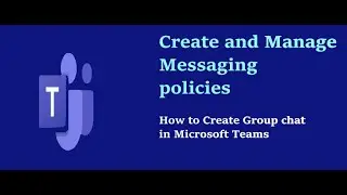 Create And Manage Messaging polices in MS Teams | Create Group chat in Microsoft teams | MS -700 |