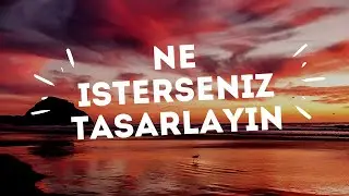 Ne İsterseniz Tasarlayın. Programsız.