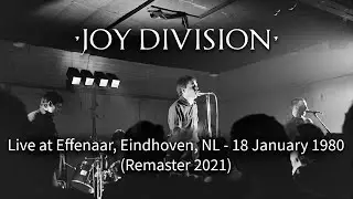 Joy Division - Live at Effenaar, Eindhoven, The Netherlands - 18 January 1980 (Remaster 2021)