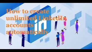 LinkedIn Account Creator Bot | How to Create Unlimited LinkedIn Accounts Easily in 2023