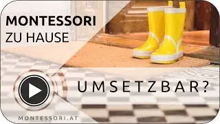 Montessori-Zuhause: Umsetzbar? [Österreichische Montessori-Akademie | Montessori-Ausbildung]