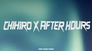 XXTRISTANXO - Chihiro x After Hours (TikTok Remix)