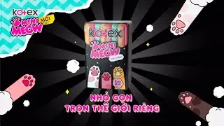 Kotex MiniMeow - Nhỏ Gọn, Trọn Thế Giới Riêng!