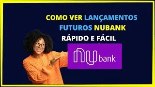 Como ver lançamentos futuros Nubank - Rápido e fácil!