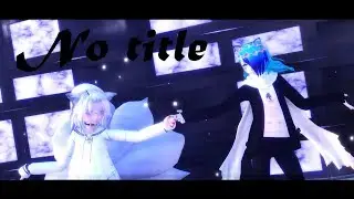 ~【MMD】~ ⋆✧ 「No title」 ✧⋆