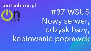 #37 WSUS - nowa instancja, odzyskanie bazy, xcopy, zmiana w GPO | Lektor PL