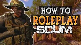 How To Roleplay Like a PRO in SCUM - in-depth guide