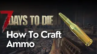 How to Craft Ammo in 7 Days to Die