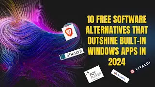 5 Free Software Alternatives That Outshines Built-In Windows Apps in 2024!