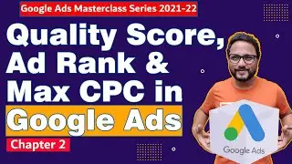 Google Ads Series| Chapter 2- What is Quality Score, Ad Rank, Max Bid (CPC) in Google Ads course2022