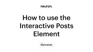 How to Design Interactive Posts in WordPress with Neuron Builder - The Interactive Posts Element