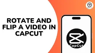 How to Rotate and Flip a Video in Capcut