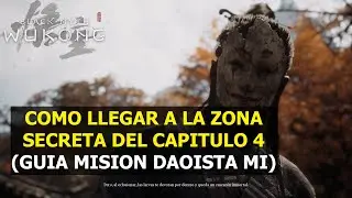 Black Myth Wukong Como llegar a la zona secreta capitulo 4 y Guía Misión Daoista Mi