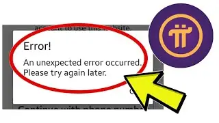 How To Fix Pi Network App Error! An unexpected error occurred. Please try again later Problem Solved