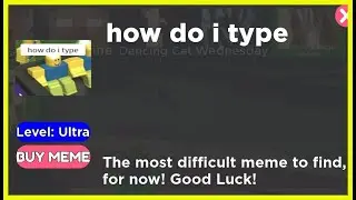 How to get HOW DO I TYPE in FIND THE MEMES Roblox