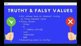 Controlling Program Logic and Flow: Truthy & Falsy Values  --The Modern JavaScript Bootcamp