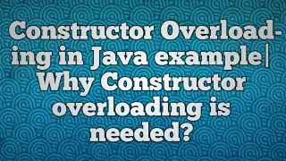 Constructor Overloading in Java example|Why Constructor overloading is needed?