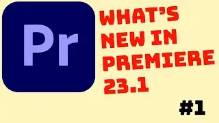 What's new in Premiere 23.1 |  Part 1