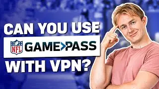 Can You Use NFL Game Pass With VPN?