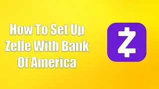 How To Set Up Zelle With Bank Of America