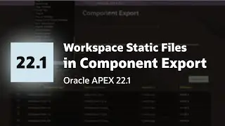 Exporting Workspace Files via Component Export in Oracle APEX 22.1