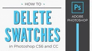 How to Delete Swatches In Adobe Photoshop (Older versions of CC, CS6, and earlier)