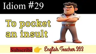 Idiom #29 To Pocket an insult. |English Teacher 263| 