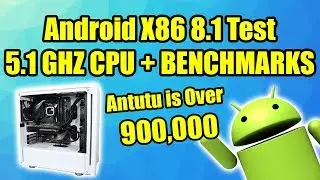 Android X86 8.1 Test - 5.1Ghz 9600K 900,000+ Antutu Benchmark